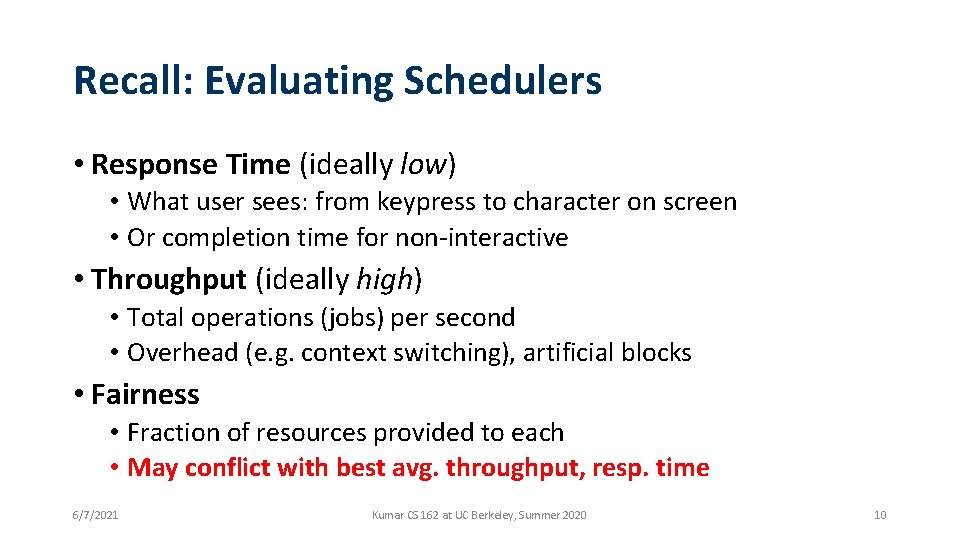 Recall: Evaluating Schedulers • Response Time (ideally low) • What user sees: from keypress