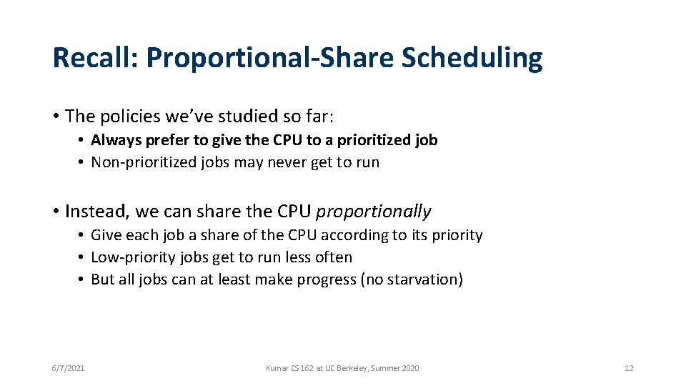 Recall: Proportional-Share Scheduling • The policies we’ve studied so far: • Always prefer to