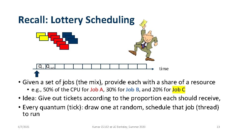 Recall: Lottery Scheduling Q i+1 time • Given a set of jobs (the mix),