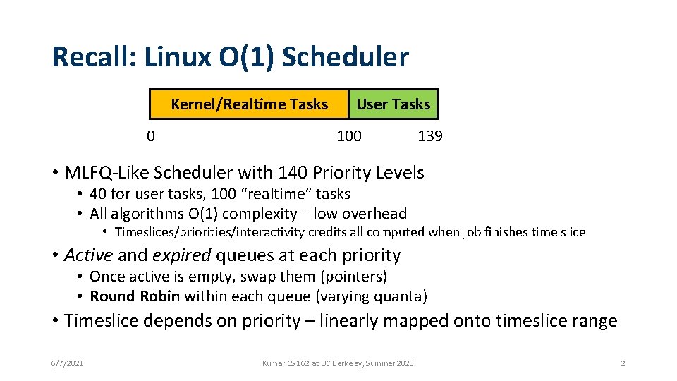 Recall: Linux O(1) Scheduler Kernel/Realtime Tasks 0 User Tasks 100 139 • MLFQ-Like Scheduler