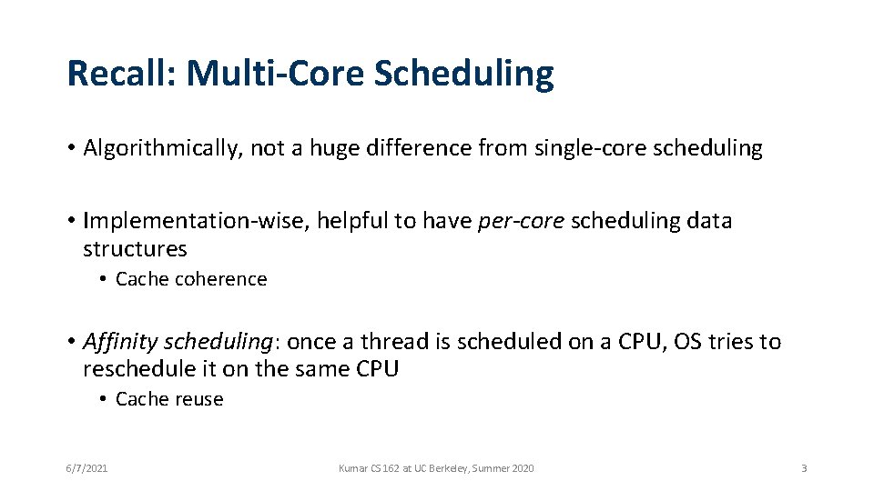 Recall: Multi-Core Scheduling • Algorithmically, not a huge difference from single-core scheduling • Implementation-wise,