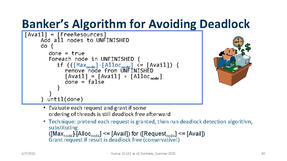 Banker’s Algorithm for Avoiding Deadlock [Avail] = [Free. Resources] Add all nodes to UNFINISHED