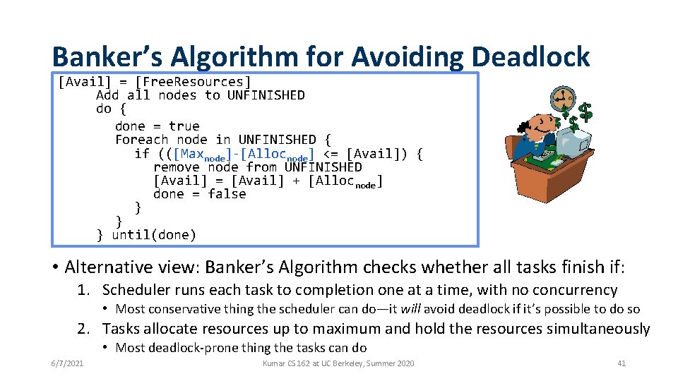 Banker’s Algorithm for Avoiding Deadlock [Avail] = [Free. Resources] Add all nodes to UNFINISHED