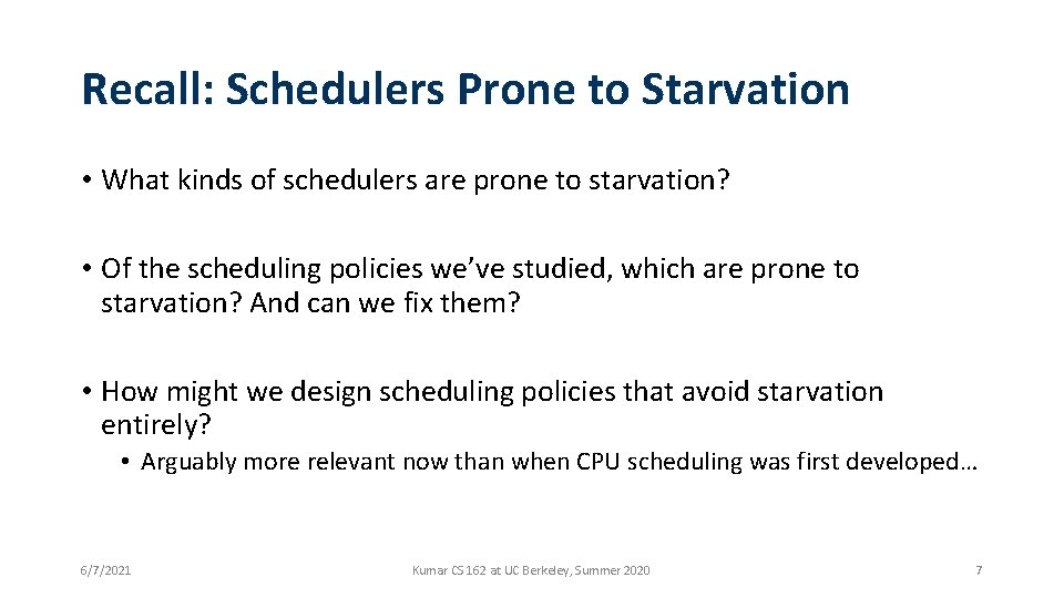 Recall: Schedulers Prone to Starvation • What kinds of schedulers are prone to starvation?