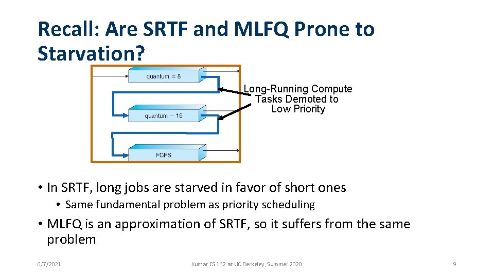 Recall: Are SRTF and MLFQ Prone to Starvation? Long-Running Compute Tasks Demoted to Low