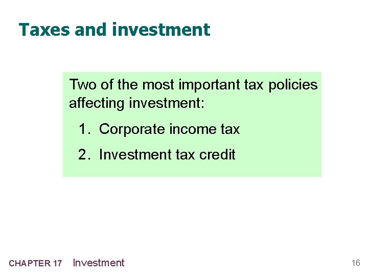 Taxes and investment Two of the most important tax policies affecting investment: 1. Corporate