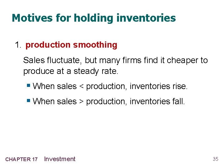 Motives for holding inventories 1. production smoothing Sales fluctuate, but many firms find it