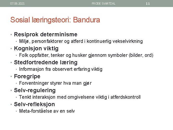 07. 06. 2021 FRODE SVARTDAL 11 Sosial læringsteori: Bandura • Resiprok determinisme • Miljø,