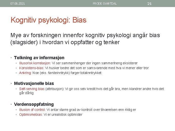 07. 06. 2021 FRODE SVARTDAL 21 Kognitiv psykologi: Bias Mye av forskningen innenfor kognitiv