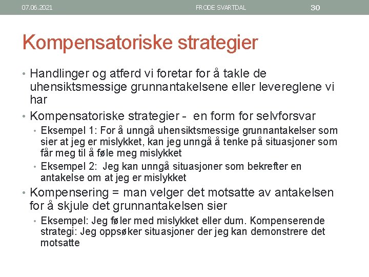 07. 06. 2021 FRODE SVARTDAL 30 Kompensatoriske strategier • Handlinger og atferd vi foretar