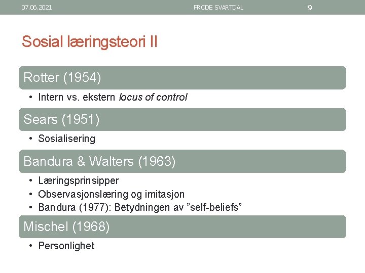 07. 06. 2021 FRODE SVARTDAL Sosial læringsteori II Rotter (1954) • Intern vs. ekstern