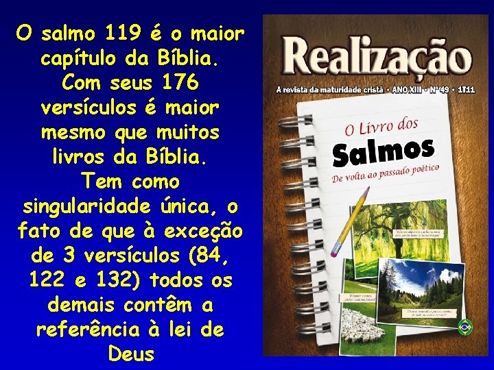 O salmo 119 é o maior capítulo da Bíblia. Com seus 176 versículos é