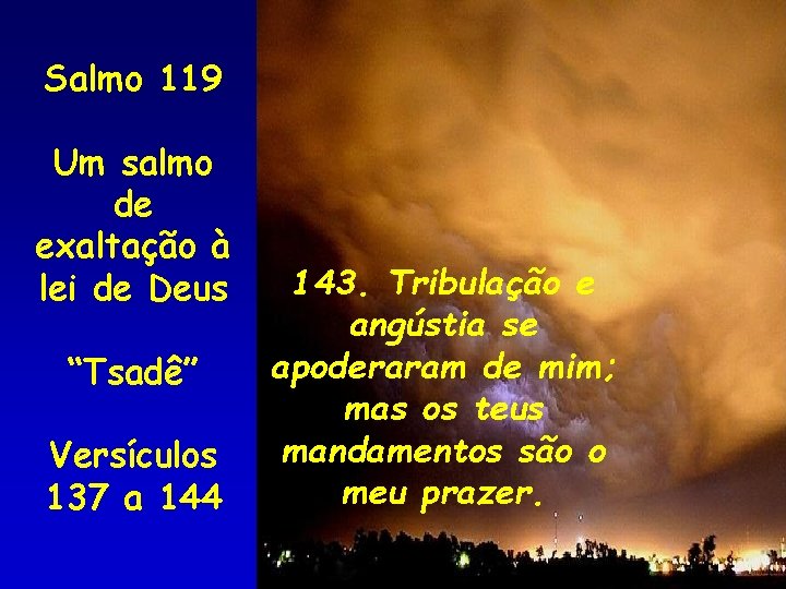 Salmo 119 Um salmo de exaltação à lei de Deus “Tsadê” Versículos 137 a