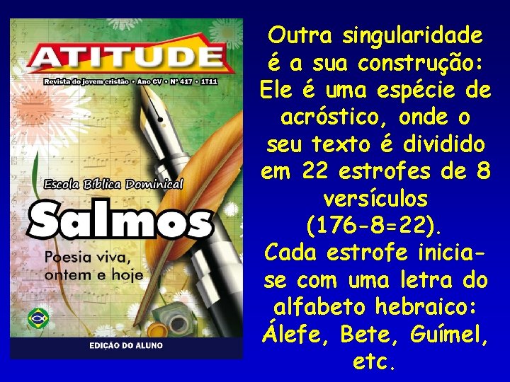 Outra singularidade é a sua construção: Ele é uma espécie de acróstico, onde o