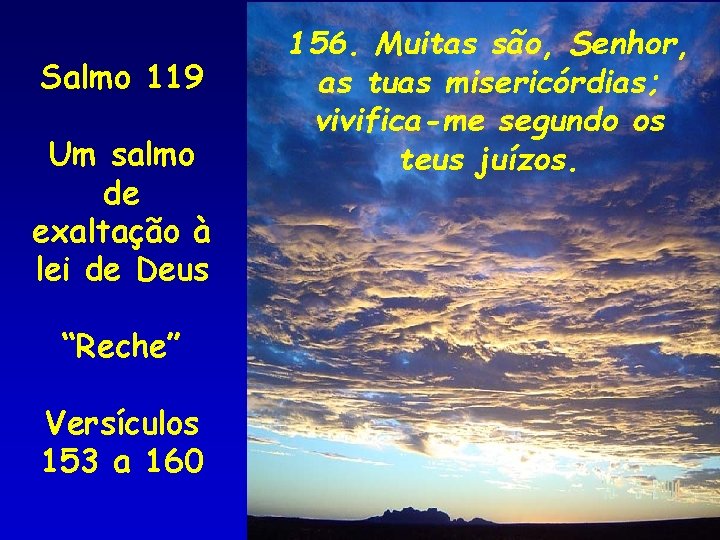 Salmo 119 Um salmo de exaltação à lei de Deus “Reche” Versículos 153 a