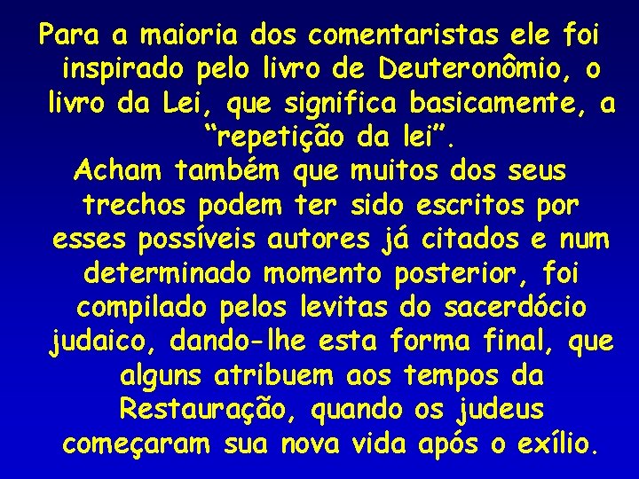 Para a maioria dos comentaristas ele foi inspirado pelo livro de Deuteronômio, o livro