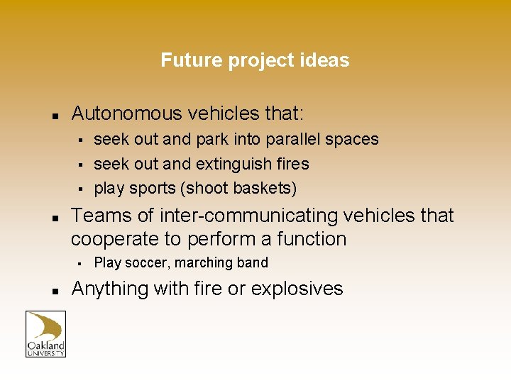 Future project ideas n Autonomous vehicles that: § § § n Teams of inter-communicating