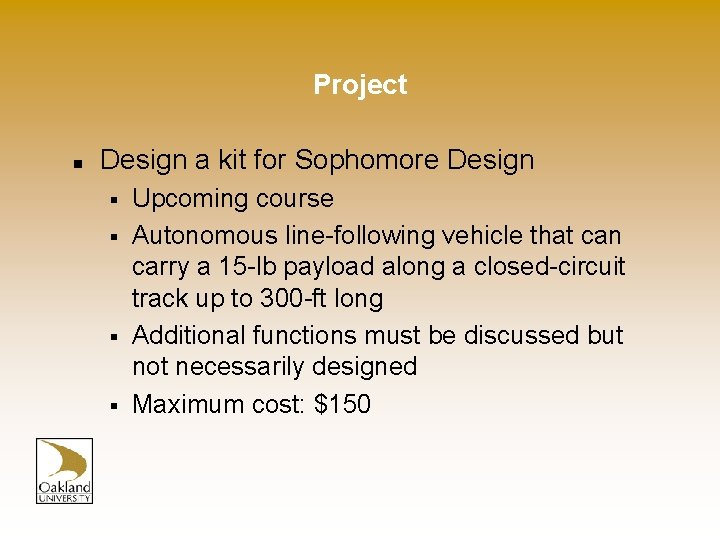 Project n Design a kit for Sophomore Design § § Upcoming course Autonomous line-following
