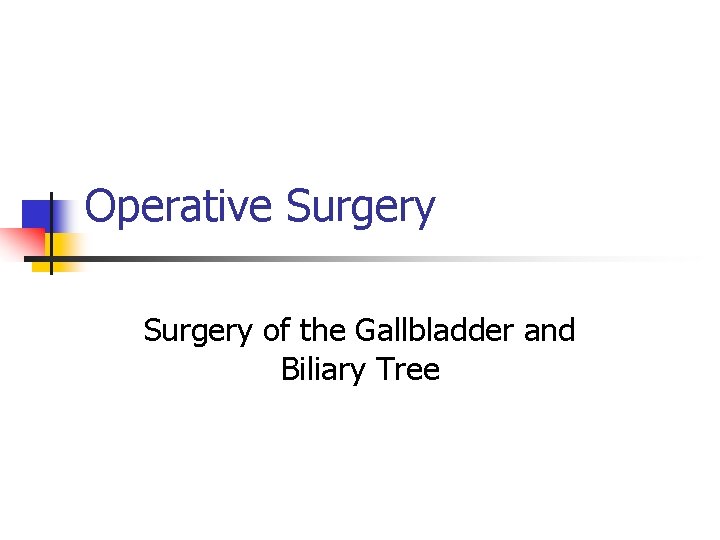Operative Surgery of the Gallbladder and Biliary Tree 