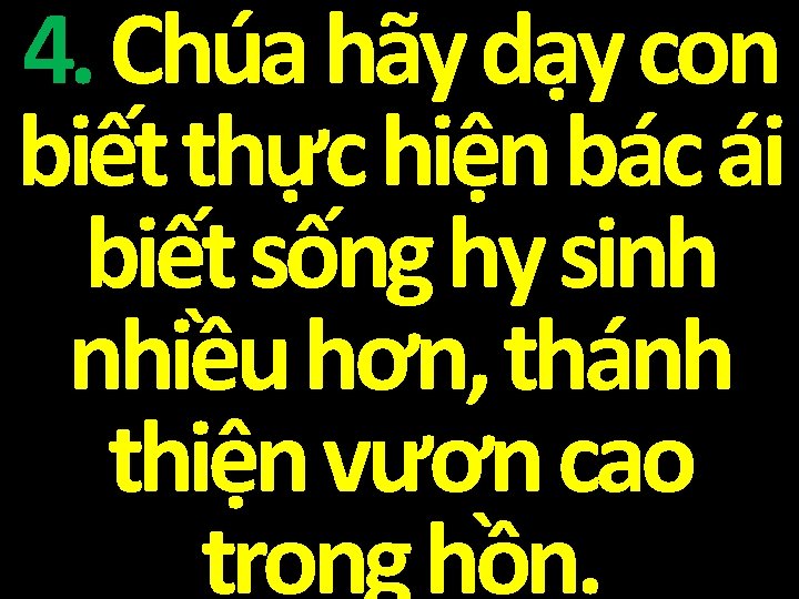 4. Chúa hãy dạy con biết thực hiện bác ái biết sống hy sinh