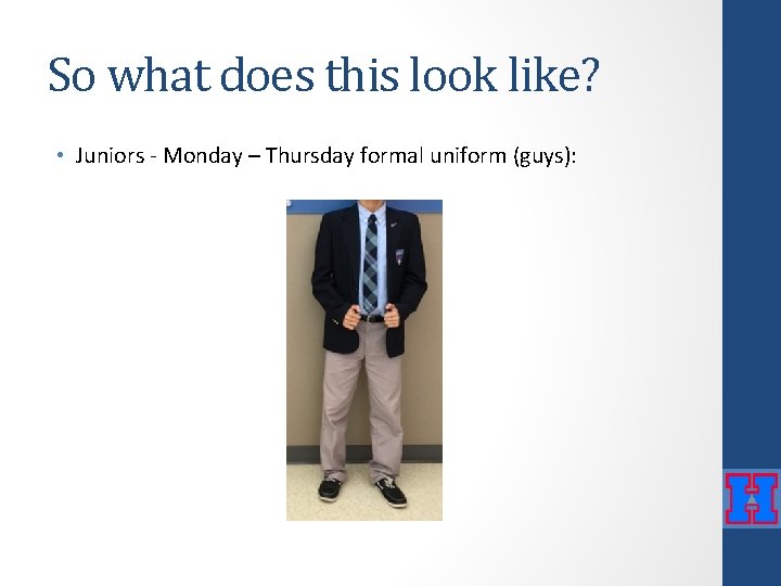 So what does this look like? • Juniors - Monday – Thursday formal uniform