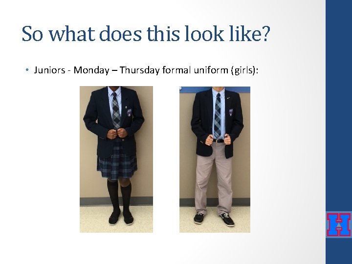 So what does this look like? • Juniors - Monday – Thursday formal uniform