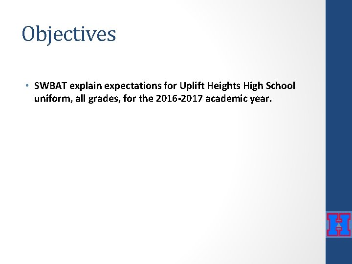 Objectives • SWBAT explain expectations for Uplift Heights High School uniform, all grades, for