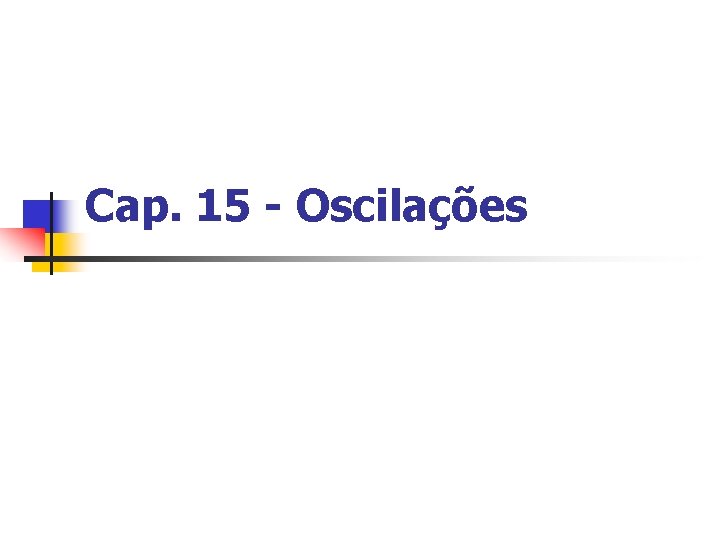 Cap. 15 - Oscilações 