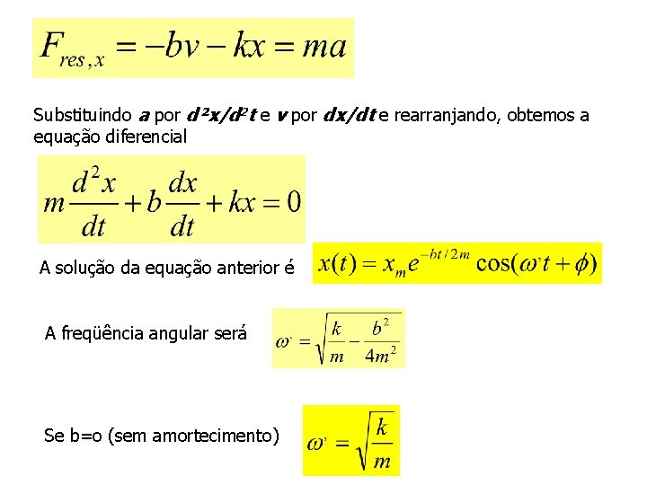 Substituindo a por d²x/d 2 t e v por dx/dt e rearranjando, obtemos a
