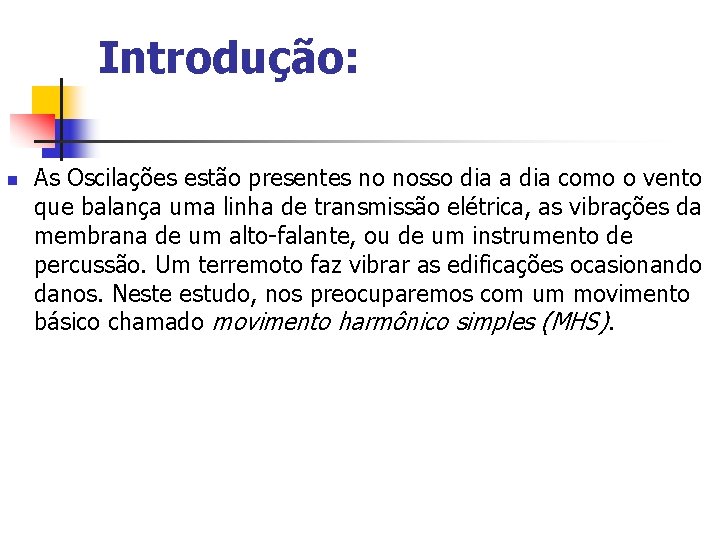 Introdução: n As Oscilações estão presentes no nosso dia a dia como o vento