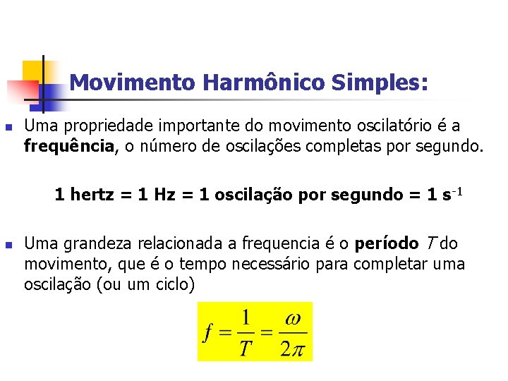 Movimento Harmônico Simples: n Uma propriedade importante do movimento oscilatório é a frequência, o