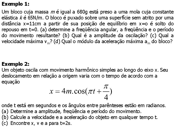Exemplo 1: Um bloco cuja massa m é igual a 680 g está preso