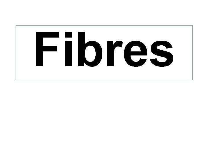 Fibres 