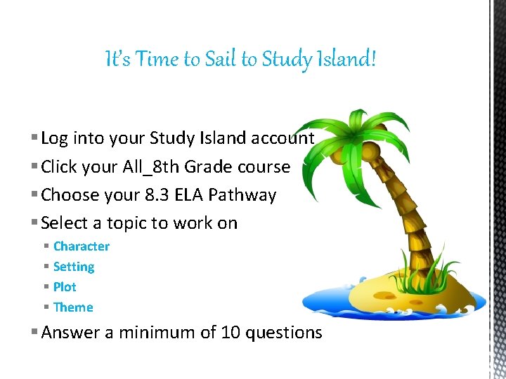 It’s Time to Sail to Study Island! § Log into your Study Island account