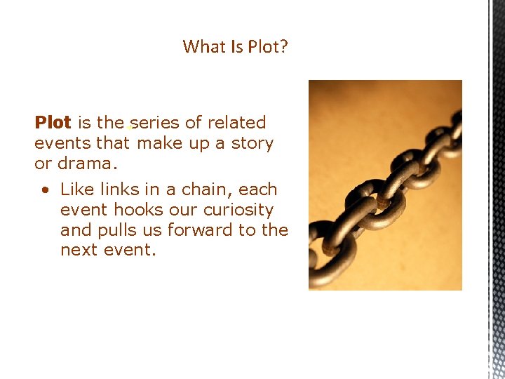 What Is Plot? Plot is the series of related events that make up a