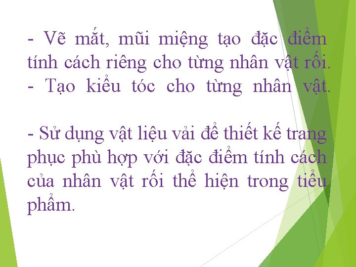 - Vẽ mắt, mũi miệng tạo đặc điểm tính cách riêng cho từng nhân