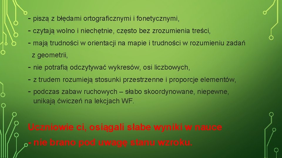 - piszą z błędami ortograficznymi i fonetycznymi, - czytają wolno i niechętnie, często bez