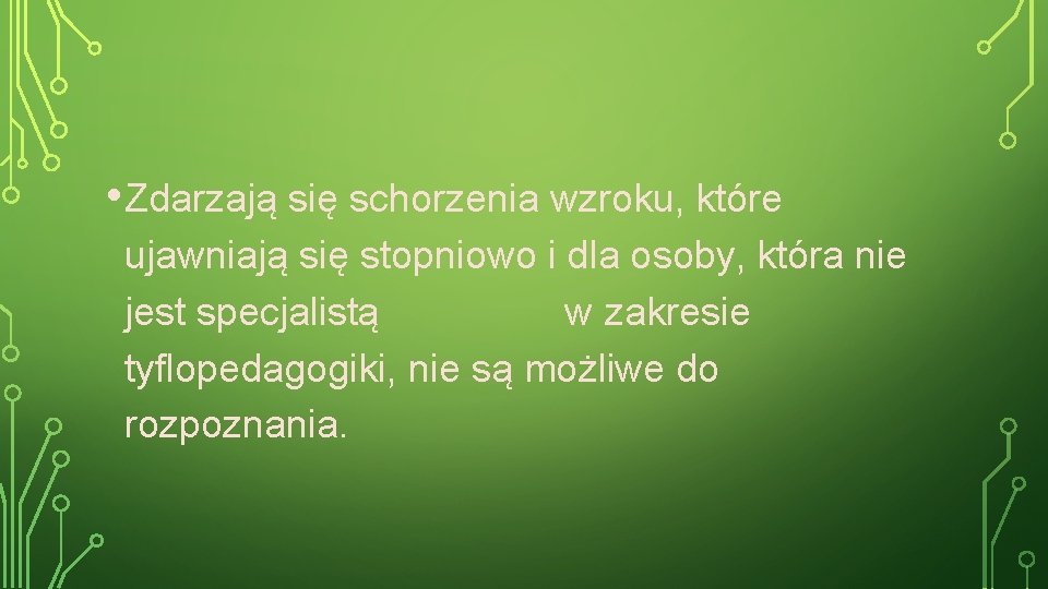  • Zdarzają się schorzenia wzroku, które ujawniają się stopniowo i dla osoby, która