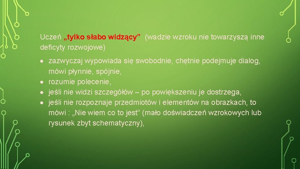 Uczeń „tylko słabo widzący” (wadzie wzroku nie towarzyszą inne deficyty rozwojowe) zazwyczaj wypowiada się