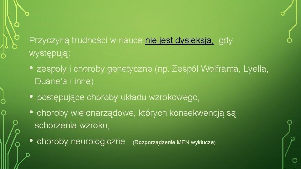 Przyczyną trudności w nauce nie jest dysleksja, gdy występują: • zespoły i choroby genetyczne