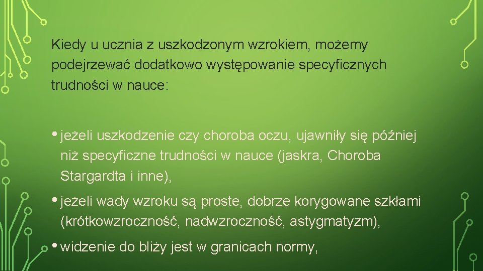 Kiedy u ucznia z uszkodzonym wzrokiem, możemy podejrzewać dodatkowo występowanie specyficznych trudności w nauce: