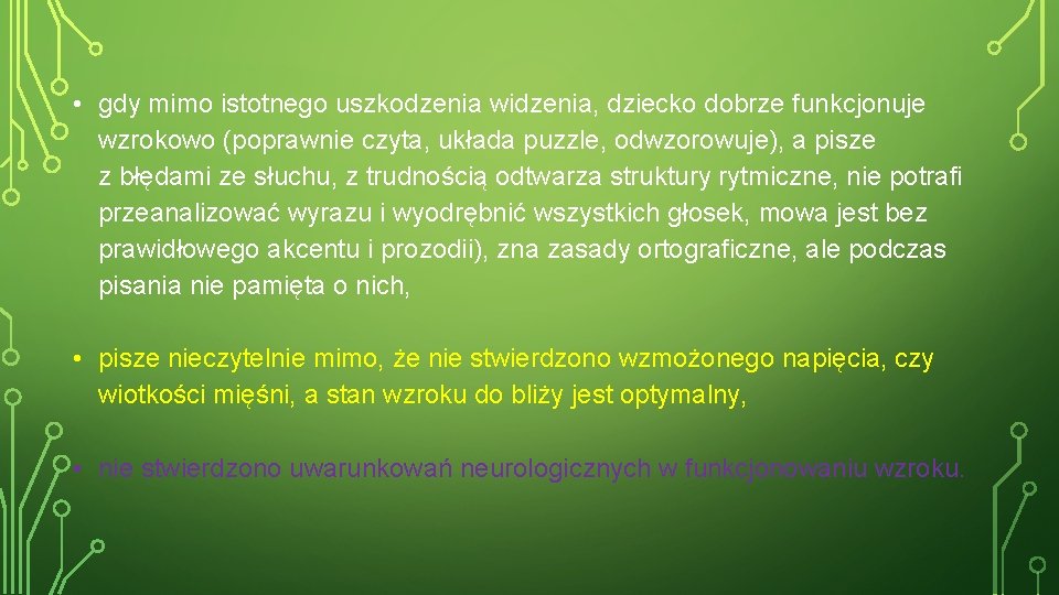  • gdy mimo istotnego uszkodzenia widzenia, dziecko dobrze funkcjonuje wzrokowo (poprawnie czyta, układa