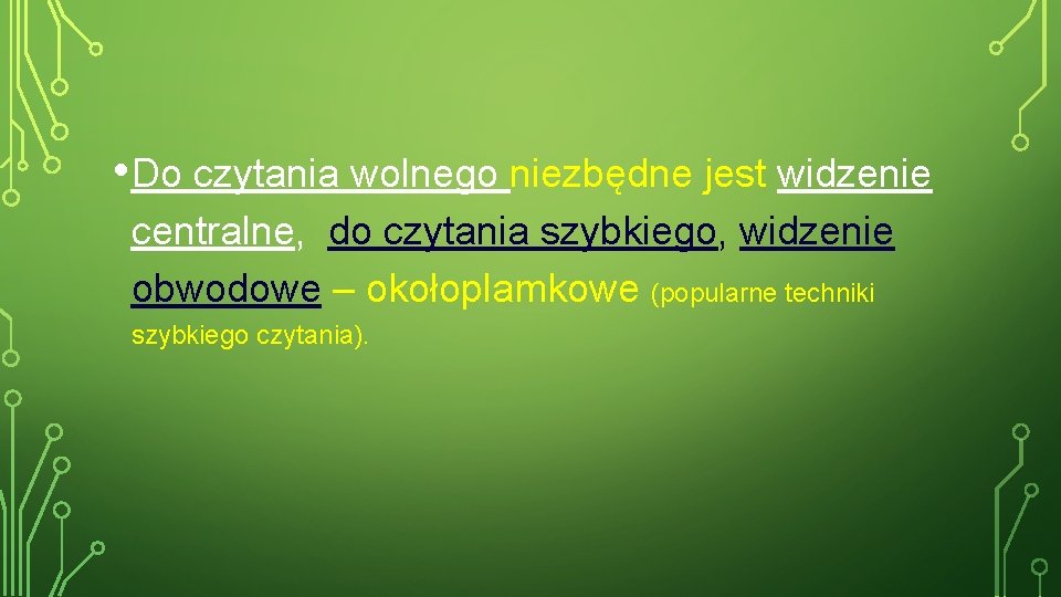  • Do czytania wolnego niezbędne jest widzenie centralne, do czytania szybkiego, widzenie obwodowe