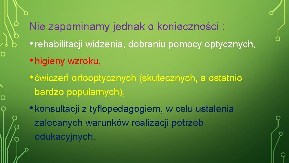 Nie zapominamy jednak o konieczności : • rehabilitacji widzenia, dobraniu pomocy optycznych, • higieny