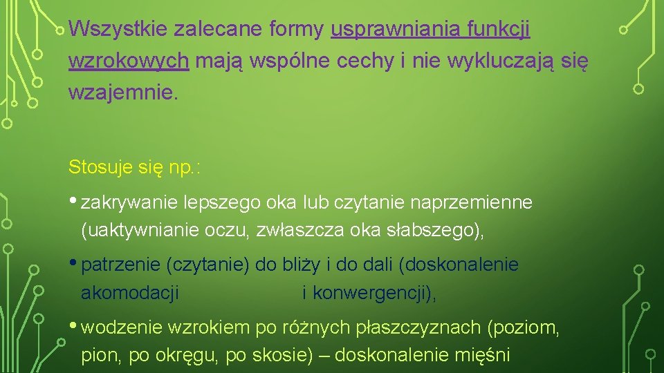 Wszystkie zalecane formy usprawniania funkcji wzrokowych mają wspólne cechy i nie wykluczają się wzajemnie.