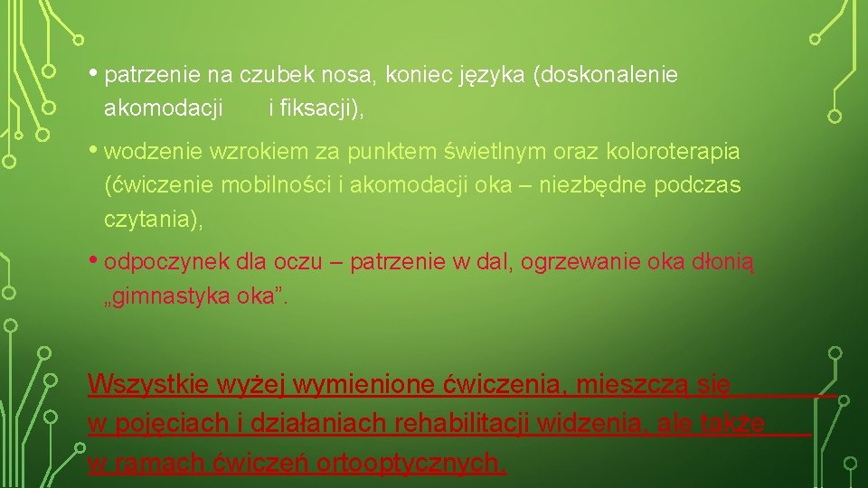  • patrzenie na czubek nosa, koniec języka (doskonalenie akomodacji i fiksacji), • wodzenie