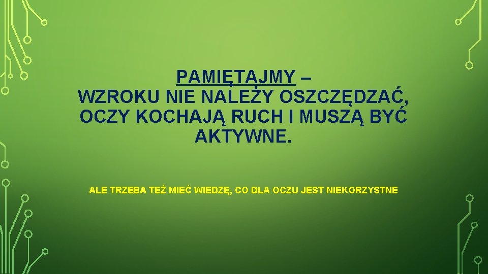 PAMIĘTAJMY – WZROKU NIE NALEŻY OSZCZĘDZAĆ, OCZY KOCHAJĄ RUCH I MUSZĄ BYĆ AKTYWNE. ALE