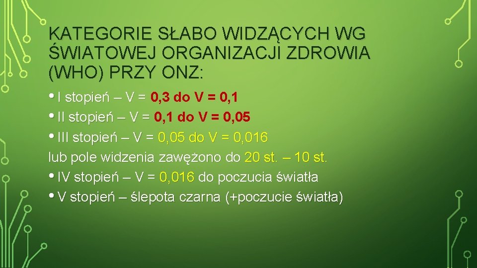 KATEGORIE SŁABO WIDZĄCYCH WG ŚWIATOWEJ ORGANIZACJI ZDROWIA (WHO) PRZY ONZ: • I stopień –