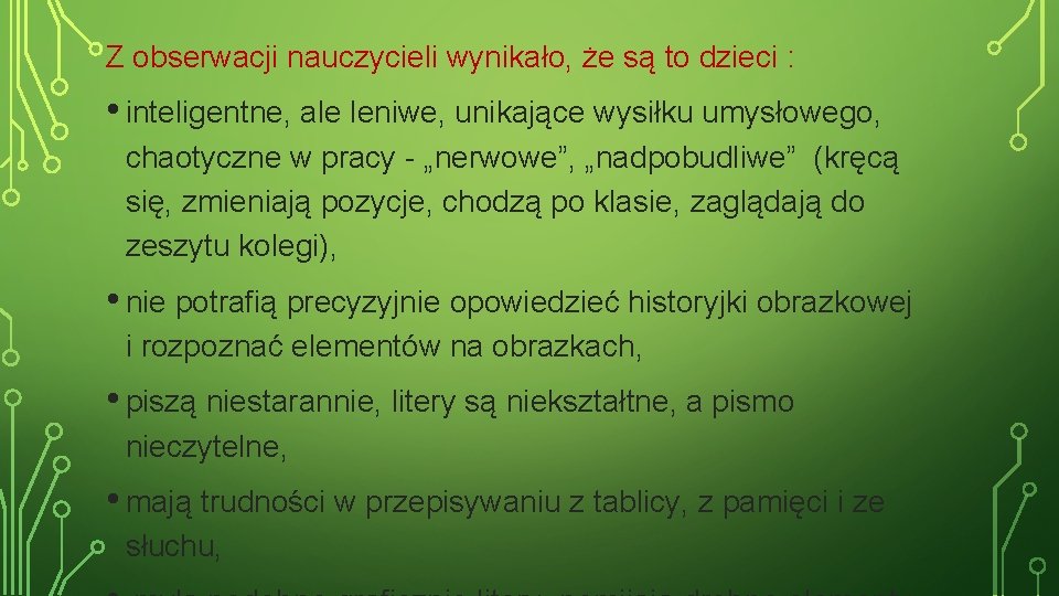 Z obserwacji nauczycieli wynikało, że są to dzieci : • inteligentne, ale leniwe, unikające