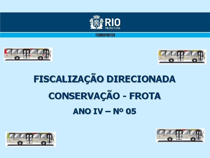 FISCALIZAÇÃO DIRECIONADA CONSERVAÇÃO - FROTA ANO IV – Nº 05 